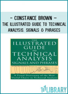 Constance Brown – The Illustrated Guide to Technical Analysis. Signals & Phrases
