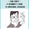Dan Ariely - A Beginner’s Guide to Irrational Behavior