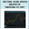 Directional Volume weighted Indicator for ThinkorSwim TOS Script