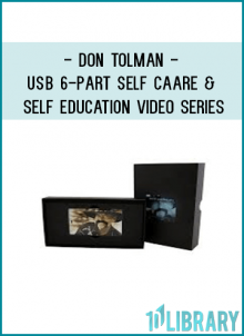 Don Tolman - Usb 6-part Self Caare & Self Education Video Series