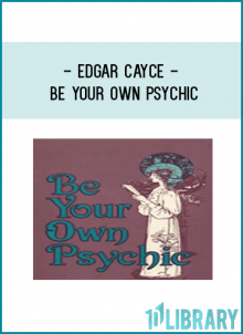 Edgar Cayce - Be Your Own Psychic