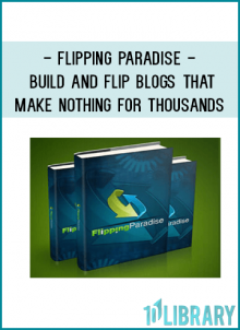 Flipping Paradise - Build And Flip Blogs That Make NOTHING for THOUSANDS