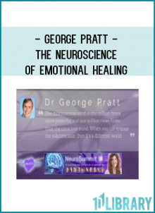 George Pratt - The Neuroscience of Emotional Healing