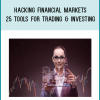Hacking Financial Markets - 25 Tools For Trading & Investing