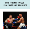 How to Punch Harder – Leam Power Body Mechanics