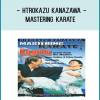 Htrokazu Kanazawa - Mastering Karate