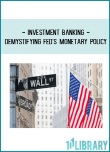 Investment Banking - Demystifying Fed's Monetary Policy