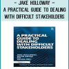 A Practical Guide to Dealing with Difficult Stakeholders will provide your projec