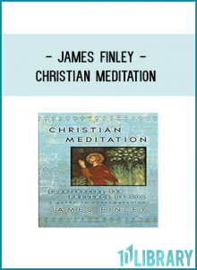 own deepest self, one with Christ, with James Finley’s Christian Meditation.