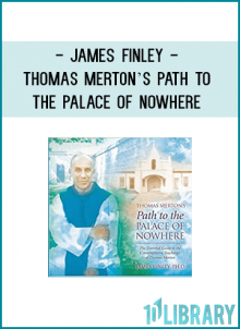 James Finley invites us to follow Thomas Merton’s Path to the Palace of Nowhere.