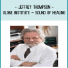 Jeffrey Thompson - Globe Institute – Sound of Healing