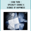 Kam Yuen - Specialty Course 6 – Science of Happiness