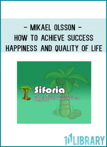 Mikael Olsson - How to Achieve Success Happiness and Quality of Life