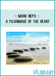 Mark Nepo - A PILGRIMAGE OF THE HEART