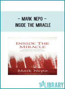 Mark Nepo - INSIDE THE MIRACLE