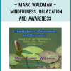 Mark Waldman - Mindfulness. Relaxation. and Awareness