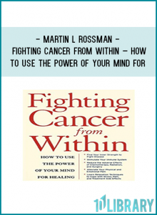 Martin L Rossman - Fighting Cancer from within – How to Use the Power of your Mind for