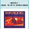 Master K – Shibari The Art of Japanese Bondage