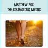 The Courageous Mystic course, featuring bestselling author, theologian and change-agent Matthew Fox, is a profound solution to these questions.