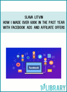 Slava Litvin – How I made over 600K in the past year with Facebook Ads and Affiliate offers