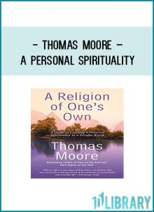 Moore explores the essential qualities of a personal spiritual path that embraces your unique passion and personal goals.