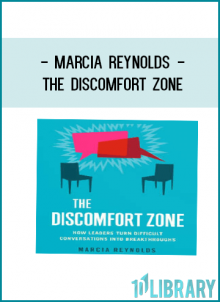 Marcia Reynolds - The Discomfort Zone: How Leaders Turn Difcult Conversations Into Breakthroughs