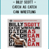 This DVD is will teach you Billy Scott’s approach to competitive catch-as-catch-can wrestling. Billy Scott is a