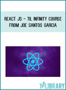 React JS - Til Infinity Course from Joe Santos Garcia at Midlibrary.com