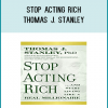 With well over two million of his books sold, and huge praise from many media outlets, Dr. Thomas J. Stanley is a recognized and highly respected authority on how the wealthy act and think. Now, in Stop Acting Rich ? and Start Living Like a Millionaire, he details how the less affluent have fallen into the elite luxury brand trap that keeps them from acquiring wealth and details how to get out of it by emulating the working rich as opposed to the super elite.