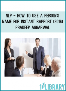In this course titled 'NLP- How To Use A Person's Name For Instant Rapport' By Pradeep Aggarwal , you will learn -