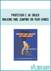 Professor E. M. Orlick - Walking and Jumping On Your Hands at Midlibrary.com