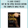 R. Louis Schultz - Out in the Open, Revised Edition The Complete Male Pelvis at Midlibrary.com