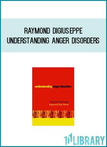Raymond DiGiuseppe - Understanding Anger Disorders at Midlibrary.com