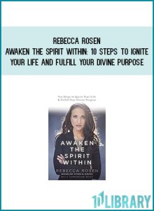 Rebecca Rosen - Awaken the Spirit Within 10 Steps to Ignite Your Life and Fulfill Your Divine Purpose at Midlibrary.com