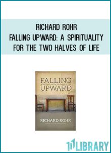 Richard Rohr - Falling Upward A Spirituality for the Two Halves of Life at Midlibrary.com