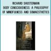 Richard Shusterman - Body Consciousness A Philosophy of Mindfulness and Somaesthetics at Midlibrary.com