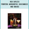 Rick Bayless - Frontera Margaritas, Guacamoles, and Snacks at Midlibrary.com