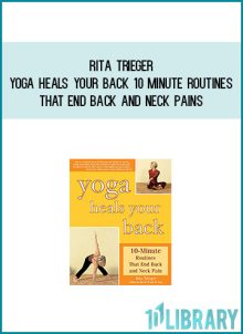 Rita Trieger - Yoga Heals Your Back 10 minute routines that end back and neck pains at Midlibrary.com