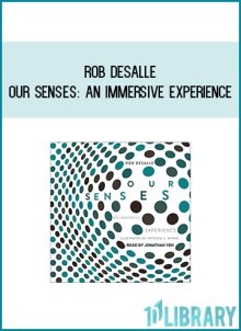 Rob DeSalle - Our Senses An Immersive Experience at Midlibrary.com