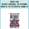 Robert Hare - Without Conscience The Disturbing World of the Psychopaths Among Us at Midlibrary.com