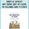 Robert M. Sapolsky - Why Zebras Don't Get Ulcers The Acclaimed Guide to Stress at Midlibrary.com