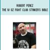 Robert Perez - The IV Oz Fight Club Striker's Bible at Midlibrary.com