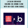Lachlan Kirkwood – Building An Airbnb Clone With No-Code Using Bubble